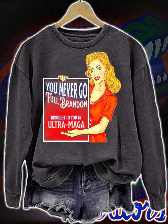 You Never Go Full Brandon Anti Joe Biden Ultra Maga T-Shirt t-shirt sweatshirt