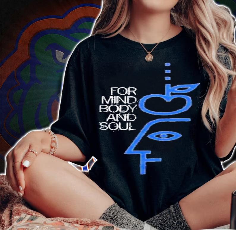 For Mind Body And Soul Shirt t-shirt woman shirt