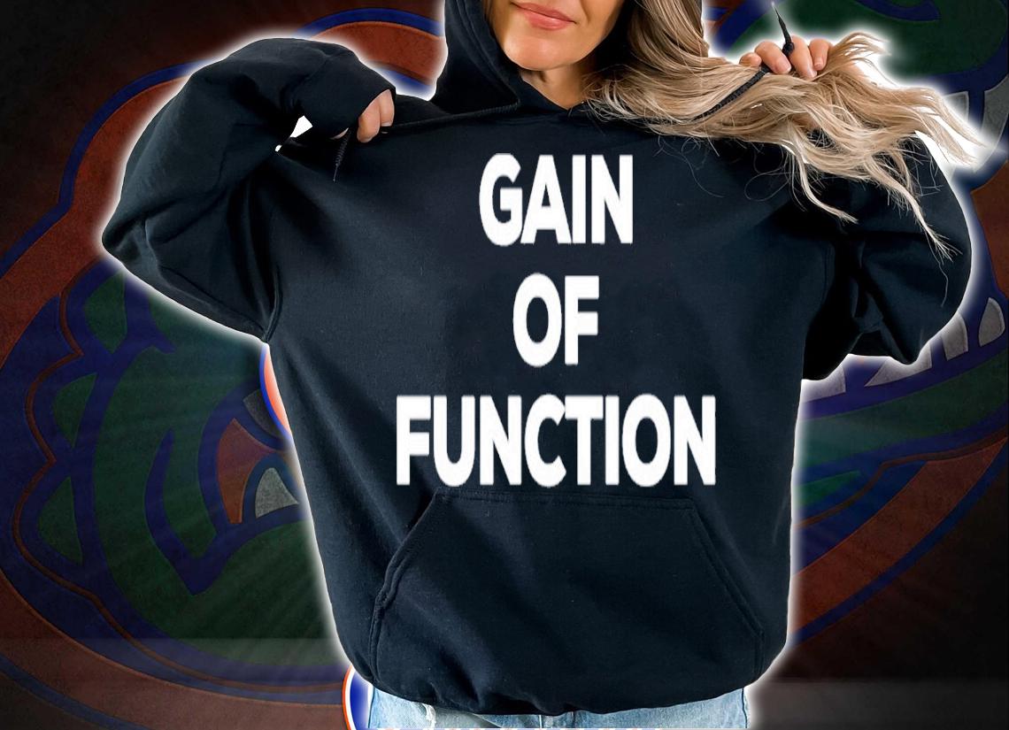 Gain Of Function Shirt t-shirt hoodie