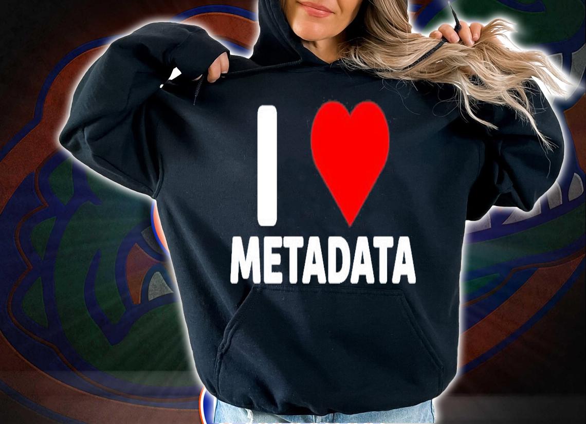 I Love Metadata T-Shirt t-shirt