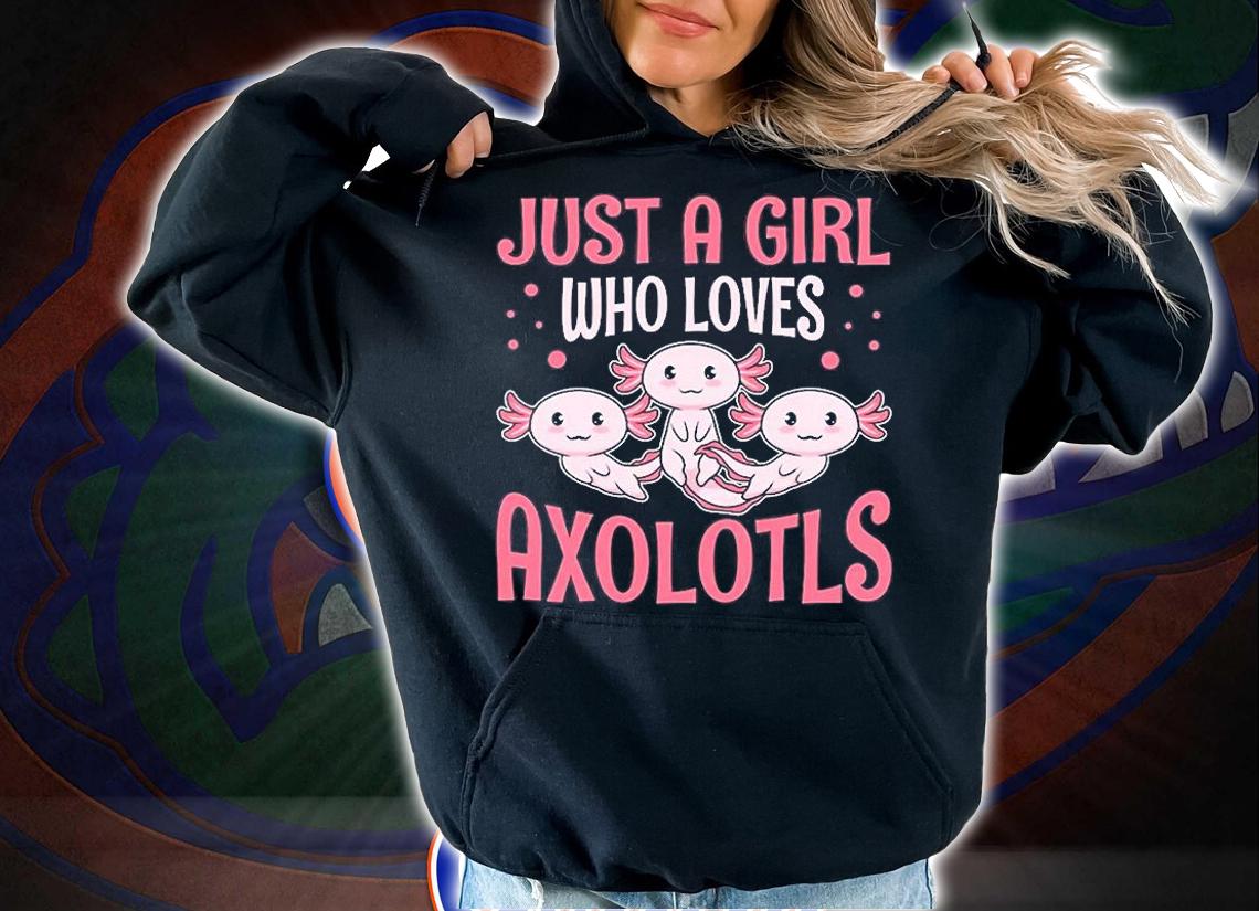 Just A Girl Who Loves Axolotls T-Shirt t-shirt hoodie