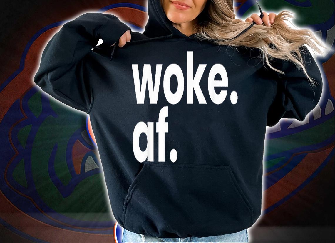 Woke AF Racism Woke AF Anti Racism T-Shirt t-shirt