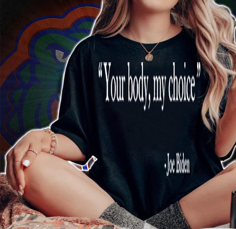 Your Body My Choice - Joe Biden T-Shirt t-shirt woman shirt