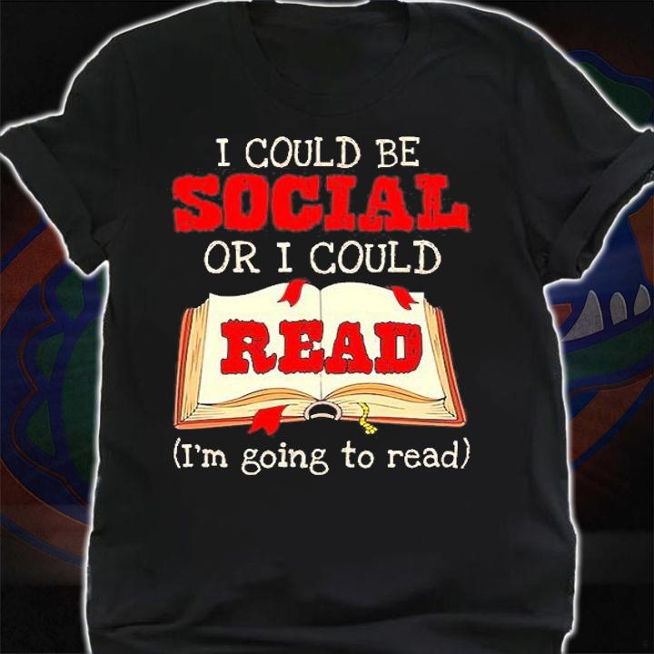I Could Be Social Or I Could Read Shirt t-shirt shirt