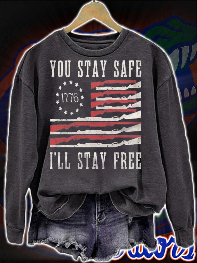 You Stay Safe Ill Stay Free Shirt t-shirt sweatshirt
