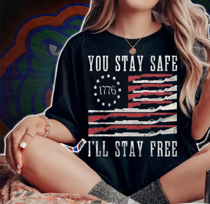 You Stay Safe Ill Stay Free Shirt t-shirt woman shirt