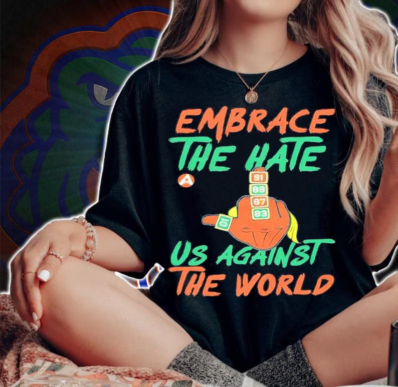 Embrace The Hate Us Against The World Shirt t-shirt