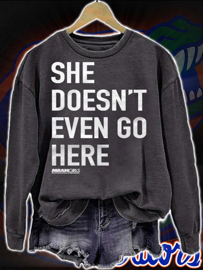 Mean Girls She Doesnt Even Go Here Text Pullover Shirt t-shirt sweatshirt