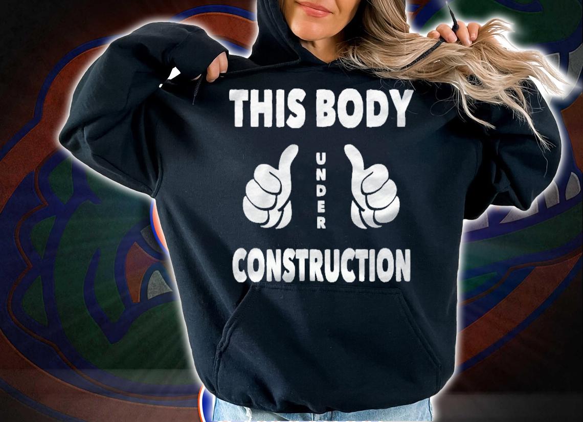 This Body Under Construction Gym Workout Shirt t-shirt hoodie