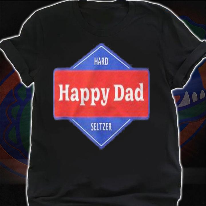 Happy Dad Hard Seltzer T-shirt t-shirt