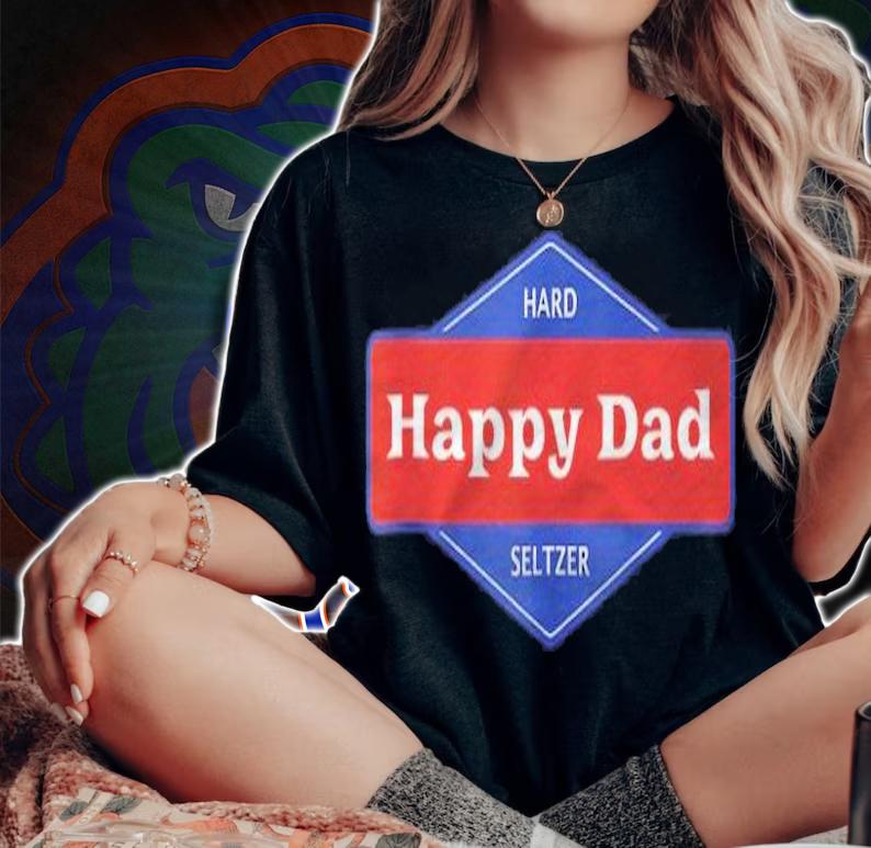 Happy Dad Hard Seltzer T-shirt t-shirt