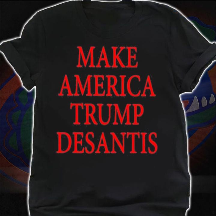 Make America Trump Desantis Shirt t-shirt