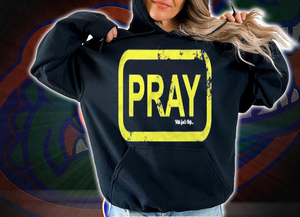 Pray With Gods Help Christian Shirt t-shirt hoodie