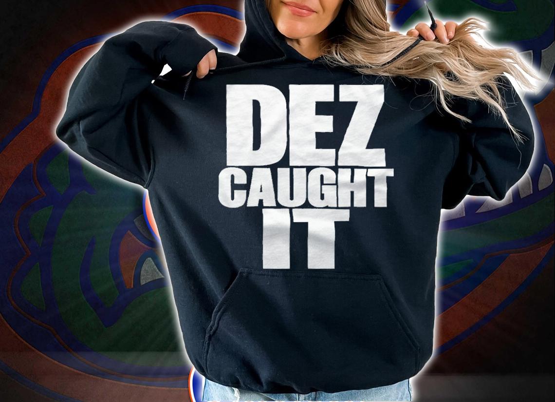 Dez caught it T-shirt hoodie