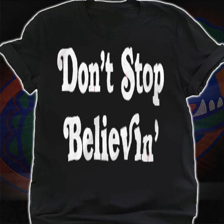 Don't Stop Believin' shirt