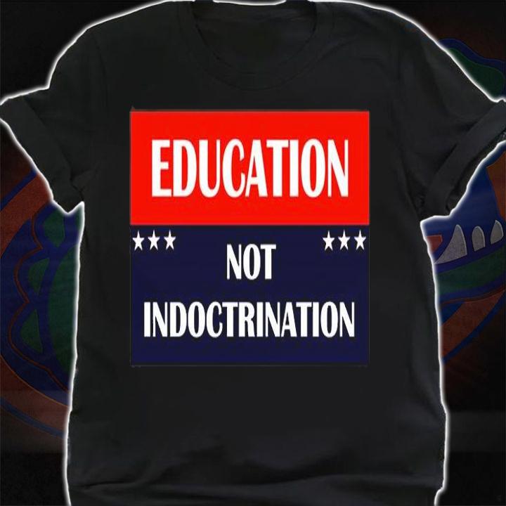 Education Not Indoctrination T-Shirt shirt