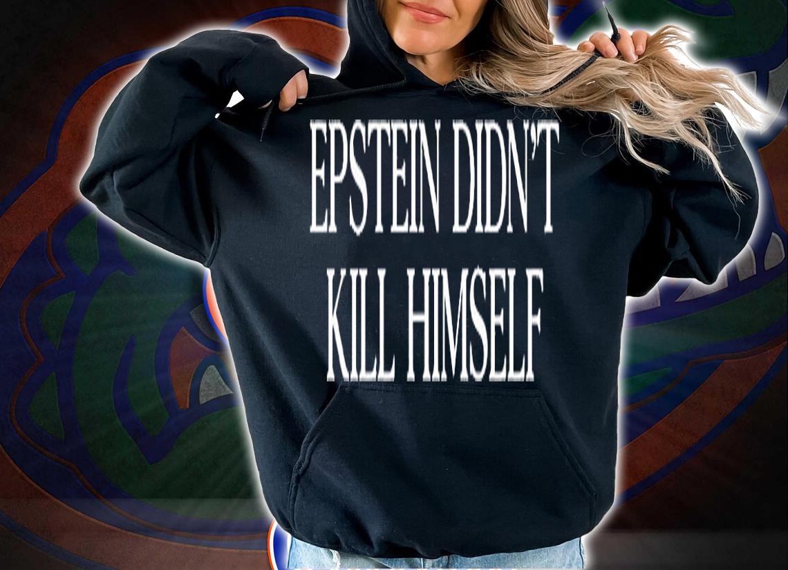 Epstein Didnt Kill Himself T-Shirt