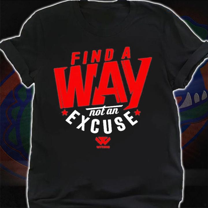 Find A Way Not And Excuse T-Shirt