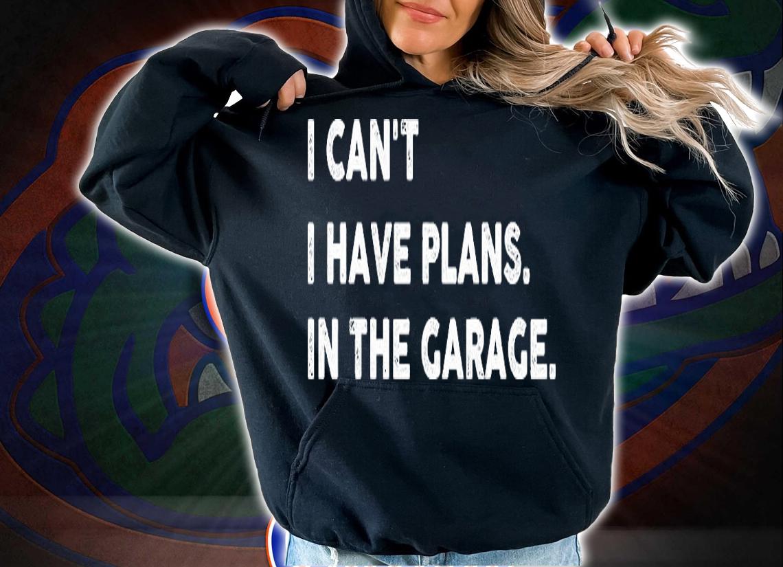 Funny I Can't. I Have Plans. In The Garage Design 2021 T-Shirt