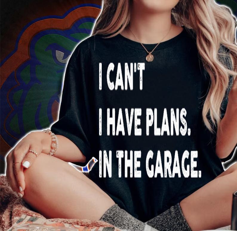 Funny I Can't. I Have Plans. In The Garage Design 2021 T-Shirt