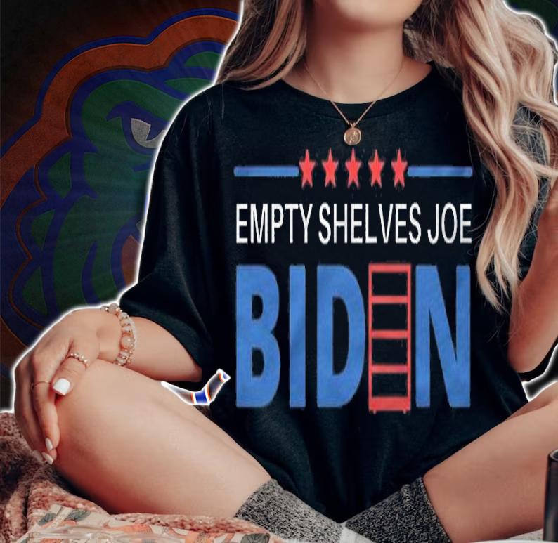 Hot empty Shelves Joe Biden Conservative Anti Liberals T-Shirt woman shirt