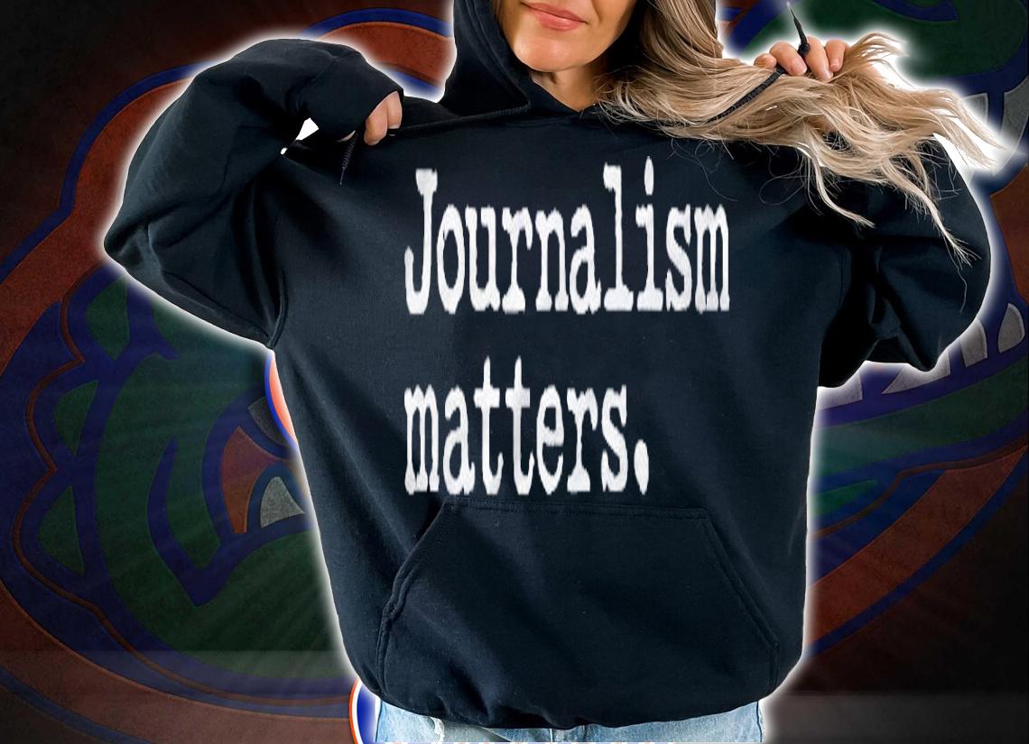 Journalism Matters Support Journalist Freedom Of The Press Shirt hoodie