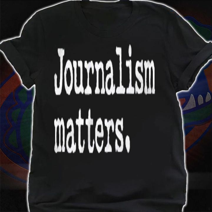 Journalism Matters Support Journalist Freedom Of The Press Shirt shirt
