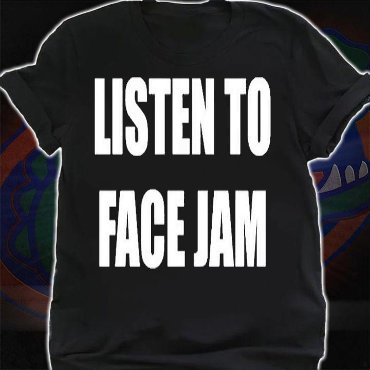 Listen To Face Jam T-Shirt shirt