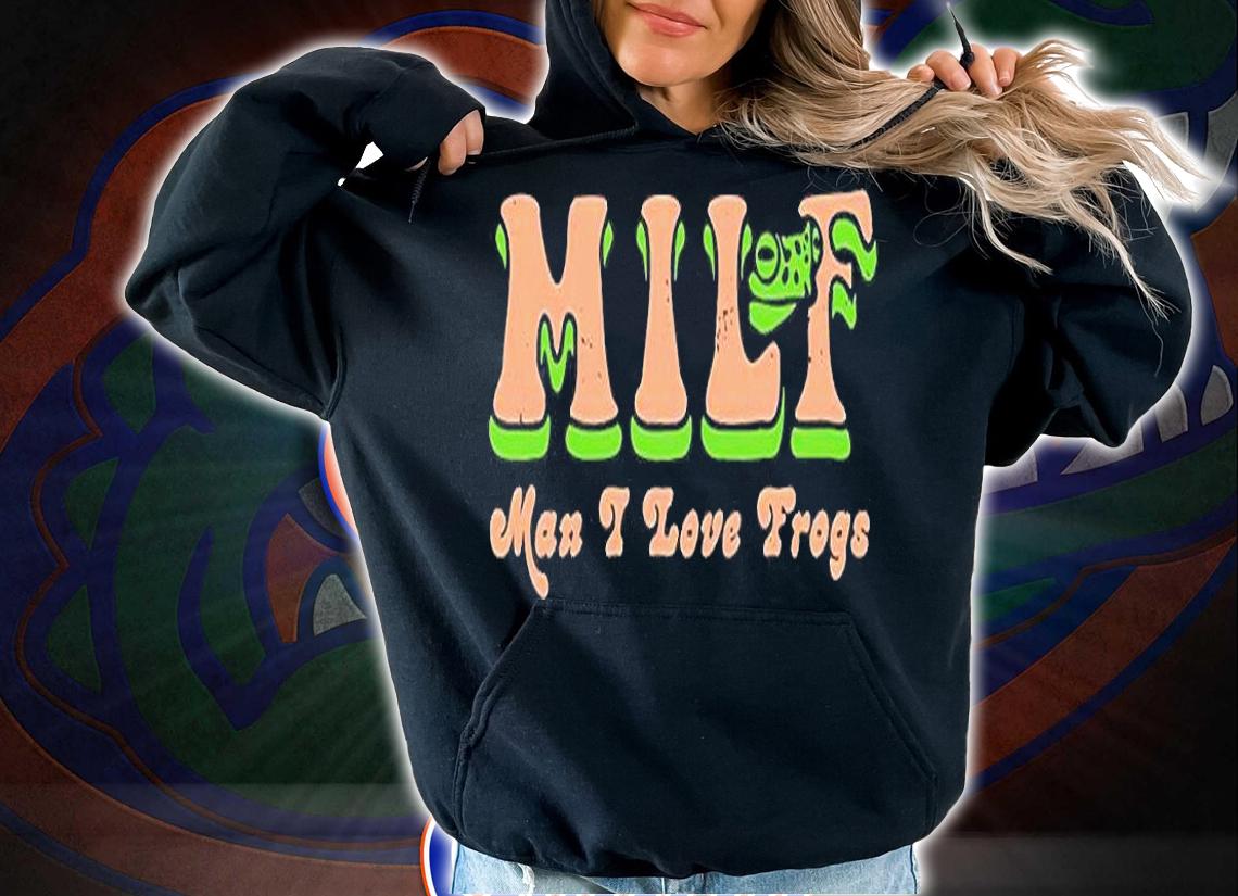 Milf Man I Love Frogs T-Shirt hoodie