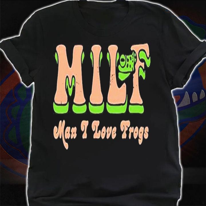Milf Man I Love Frogs T-Shirt shirt