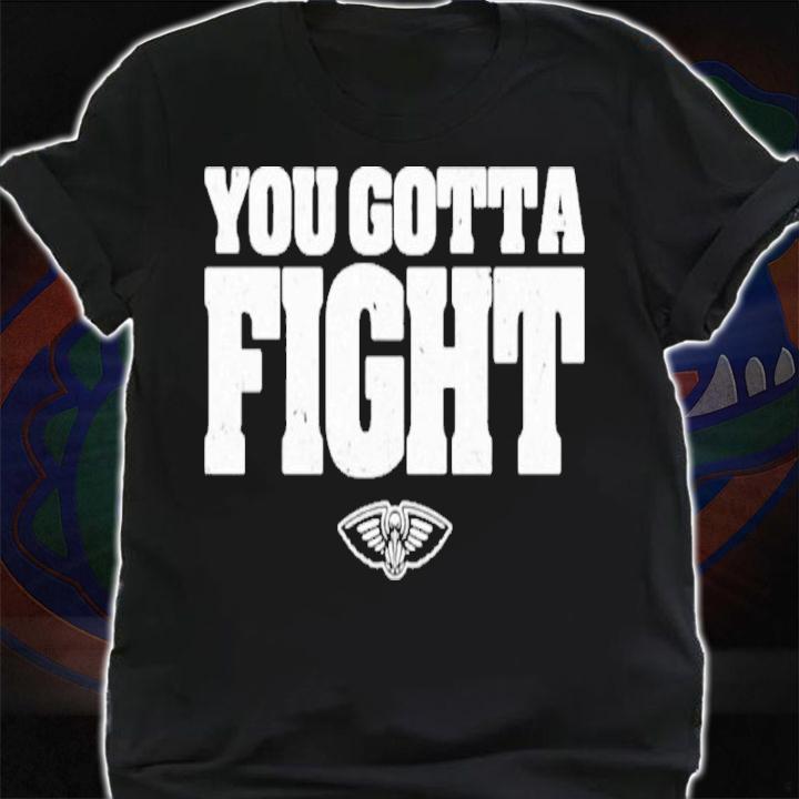 Orleans Pelicans You Gotta Fight New Shirt shirt