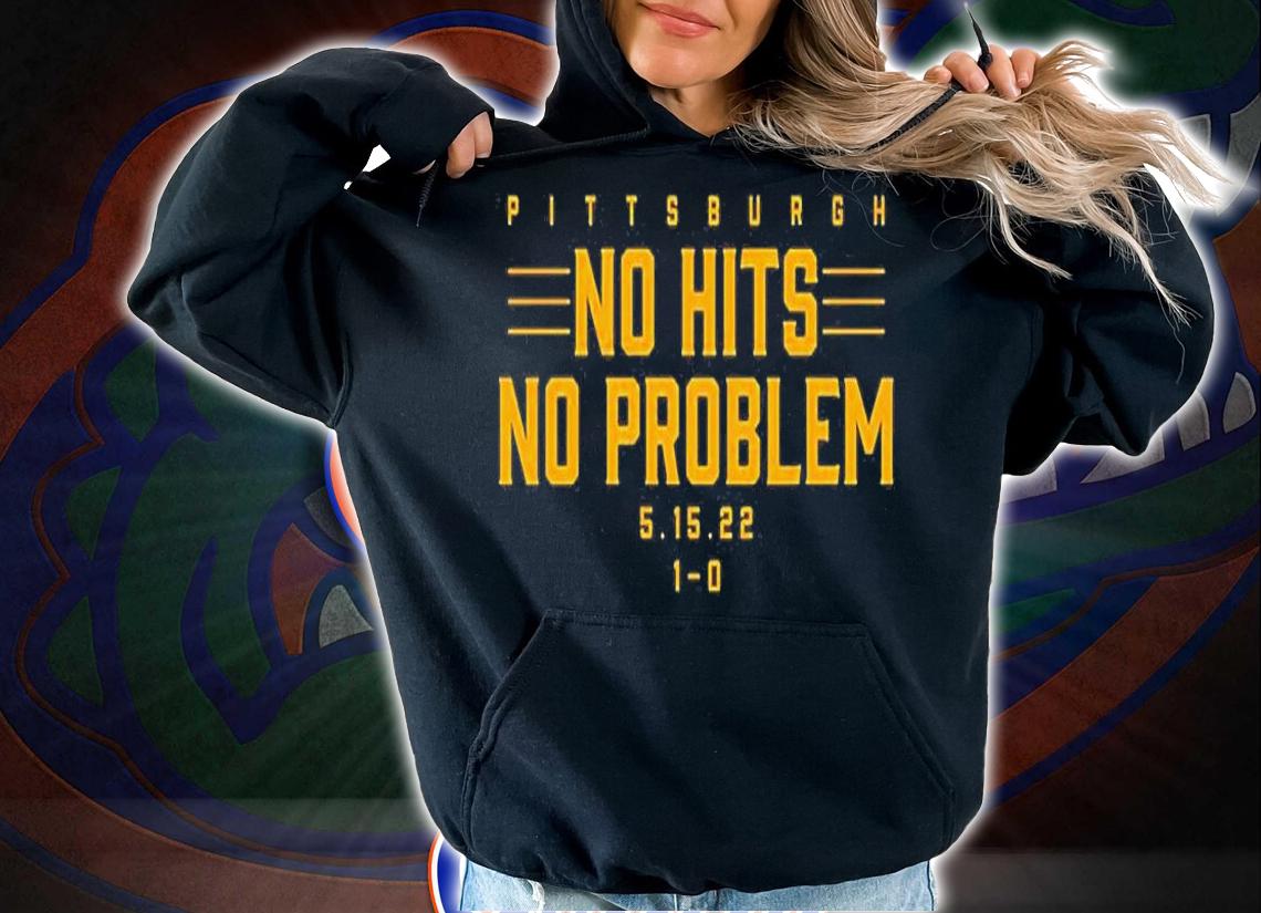 Pittsburgh No Hits No Problem T-Shirt hoodie