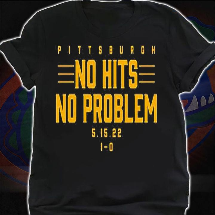 Pittsburgh No Hits No Problem T-Shirt shirt