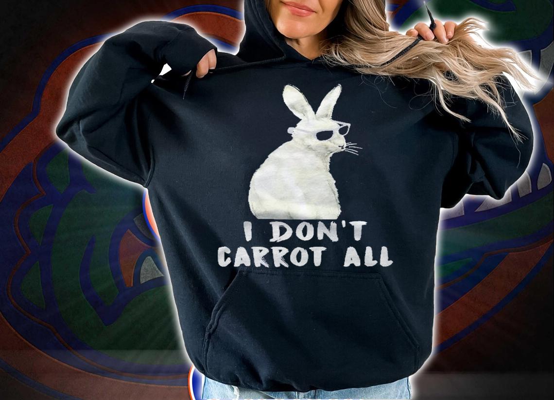 Rabbit For Lovers Bunnie I Dont Carrot All Shirt hoodie