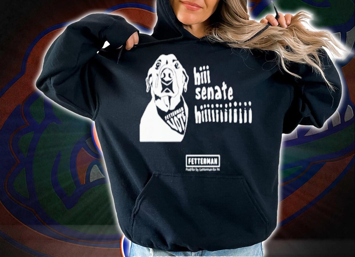 Vote Fetterman Hi Senate Hi Shirt hoodie