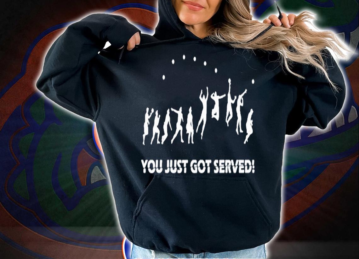You Just Got Served Volleyball Serve T-Shirt hoodie