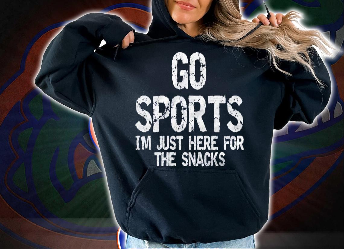 Funny Game Day Quote Go Sports Im Just Here For The Snacks Shirt hoodie