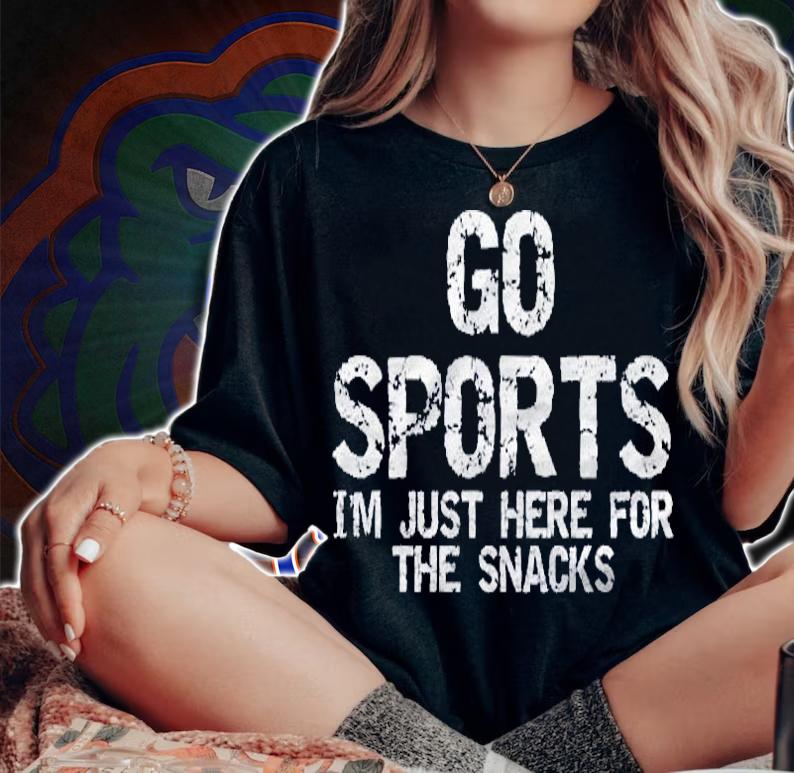 Funny Game Day Quote Go Sports Im Just Here For The Snacks Shirt woman shirt