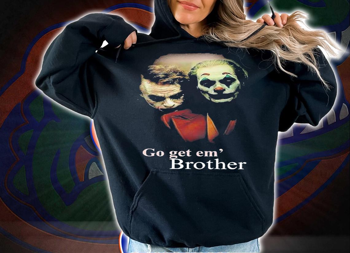Go Get Em Brother T-Shirt hoodie