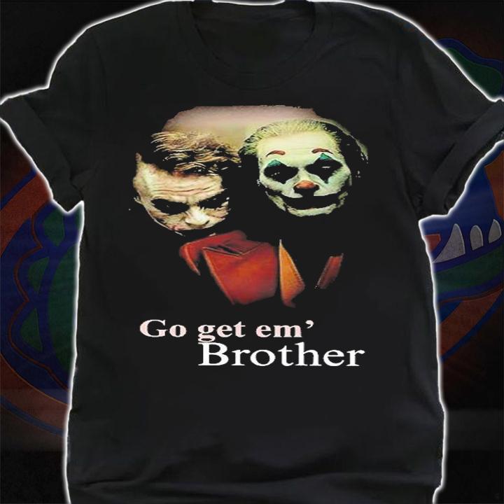 Go Get Em Brother T-Shirt shirt