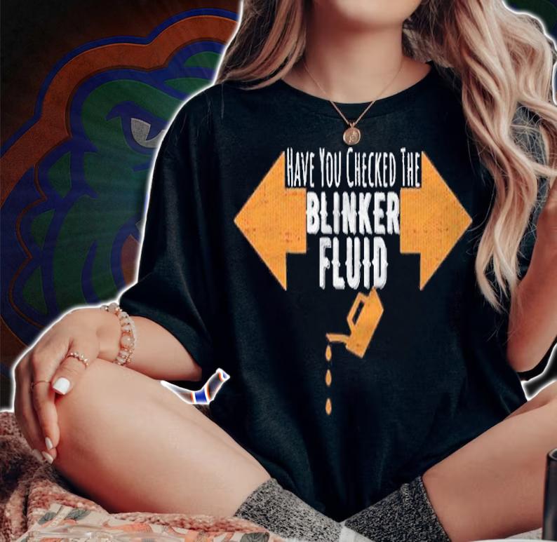 Have You Checked The Blinker Fluid Auto Mechanic Shop Joke Shirt woman shirt