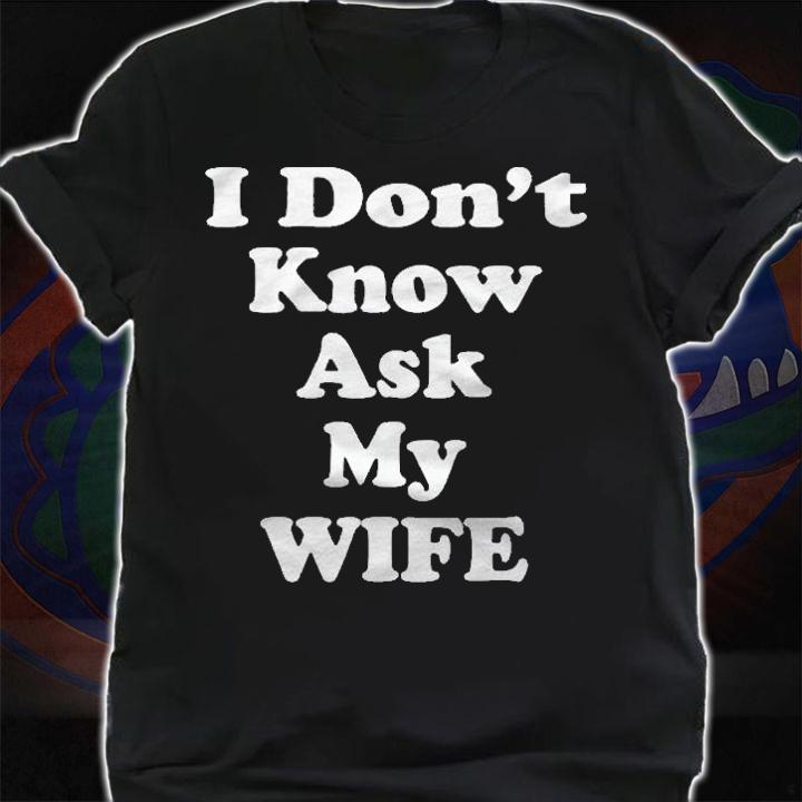 I Dont Know Ask My Wife Shirt, Funny Husband And Wife Shirt shirt