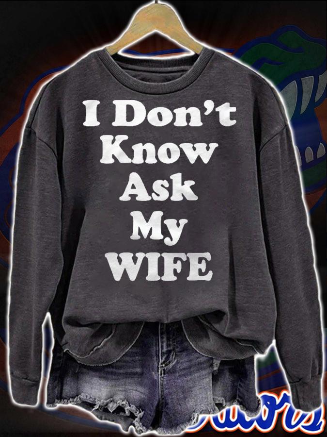 I Dont Know Ask My Wife Shirt, Funny Husband And Wife Shirt sweatshirt