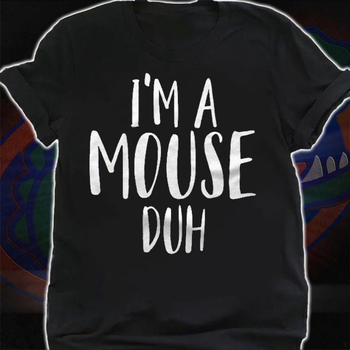 Im A Mouse Duh For A Halloween Costume Im A Mouse Costume Shirt shirt