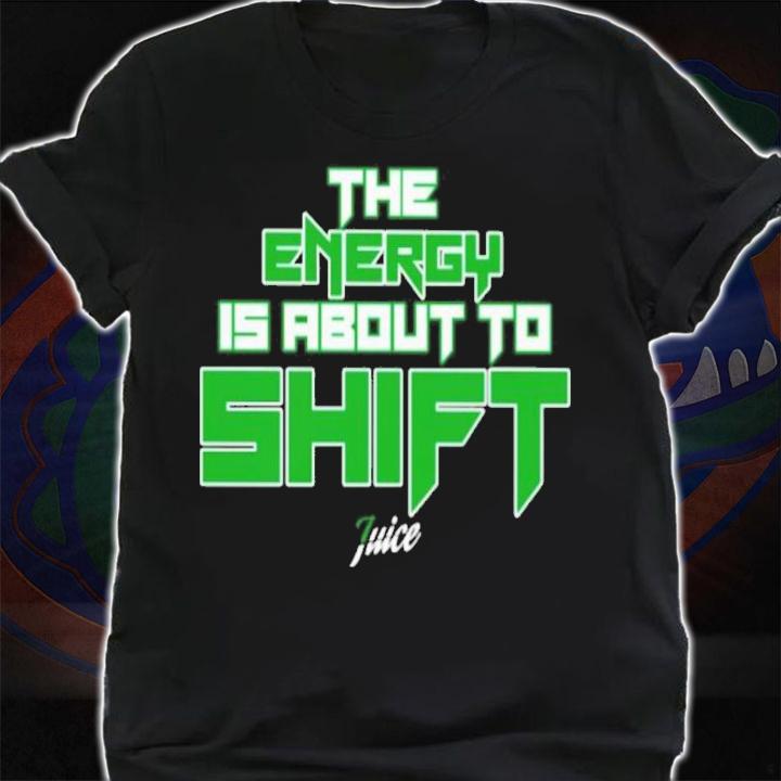 The energy is about to shift T-shirt