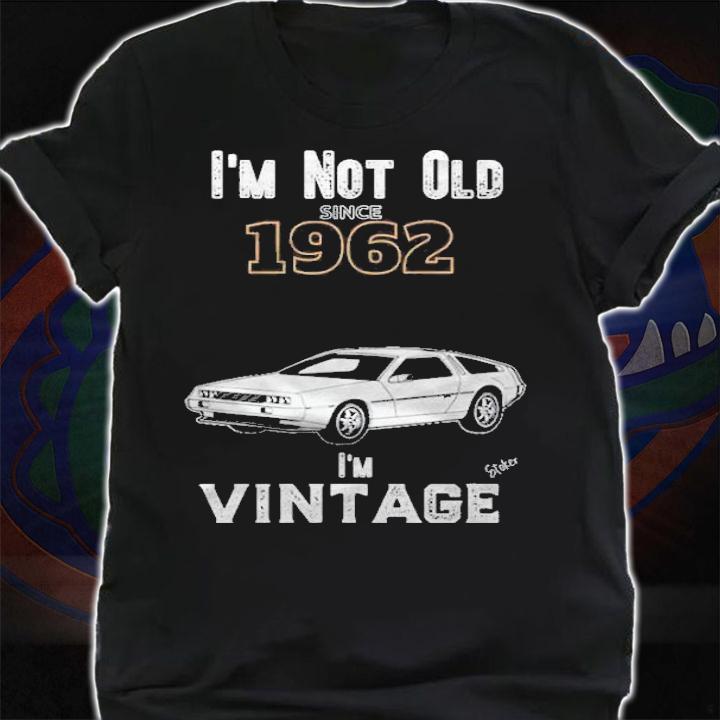 I'm not old since 1962 i'm vintage shirt shirt