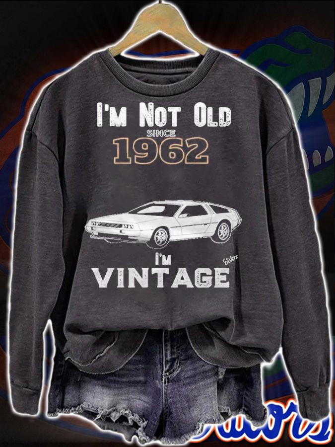 I'm not old since 1962 i'm vintage shirt sweatshirt