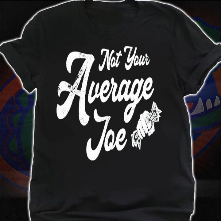 Not Your Average Joe Shirt shirt