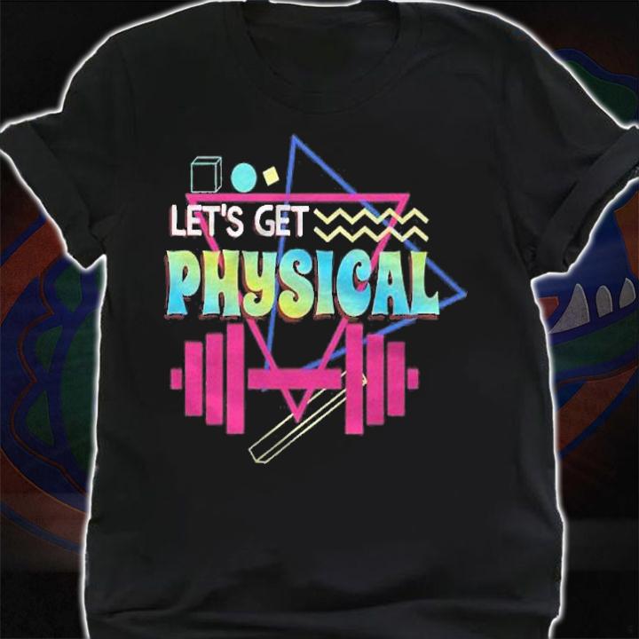 Lets Get Physical Totally Rad 90S Style Workout Gym Retro shirt shirt