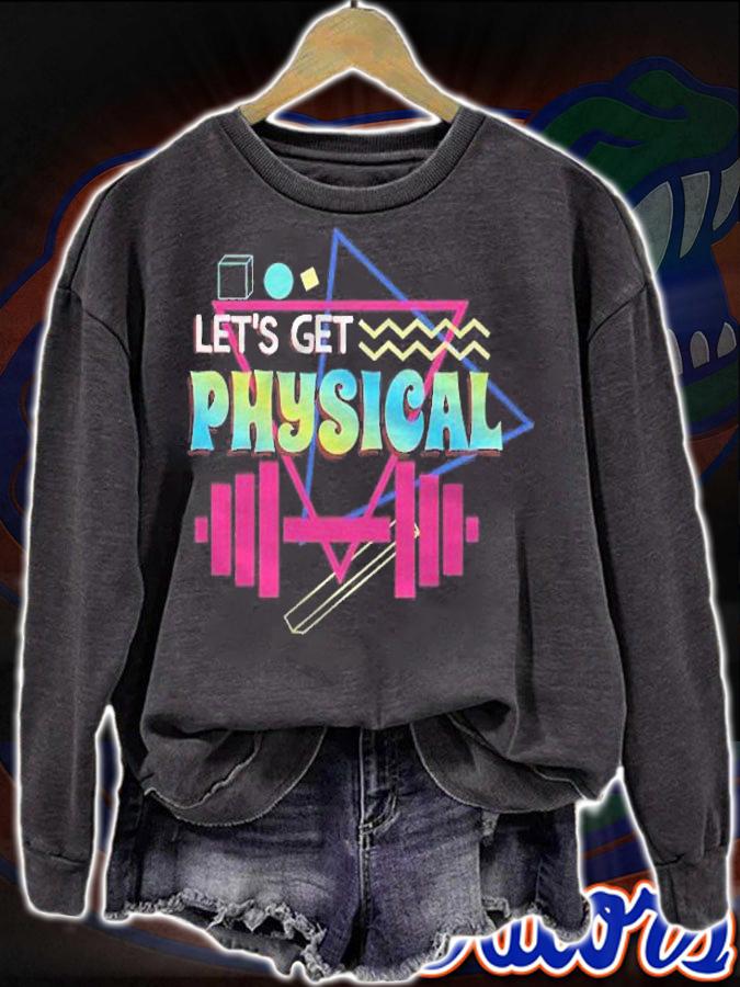 Lets Get Physical Totally Rad 90S Style Workout Gym Retro shirt sweatshirt